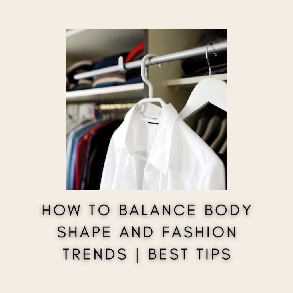 How to Balance Body Shape and Fashion Trends 